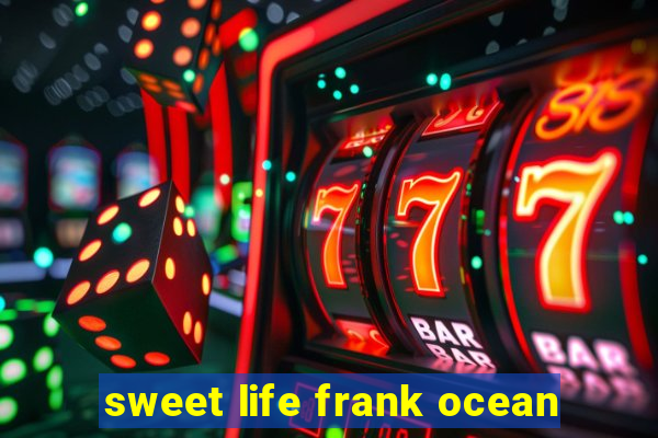 sweet life frank ocean